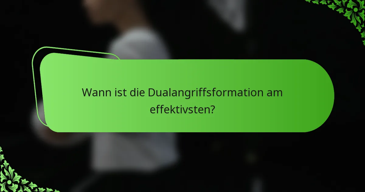 Wann ist die Dualangriffsformation am effektivsten?