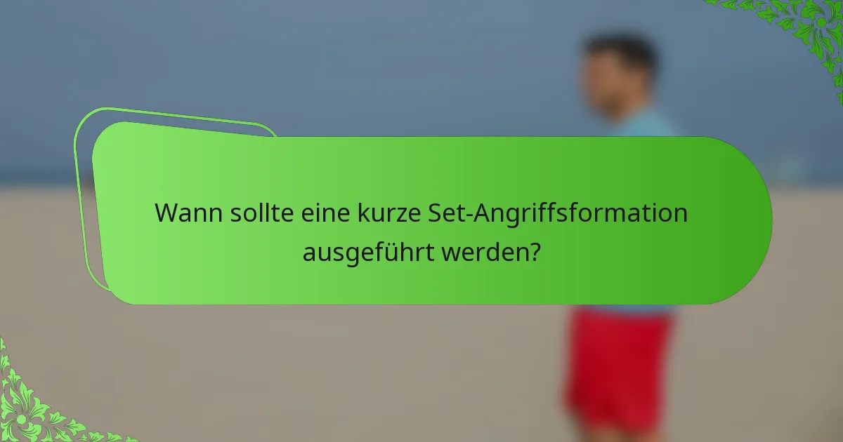 Wann sollte eine kurze Set-Angriffsformation ausgeführt werden?