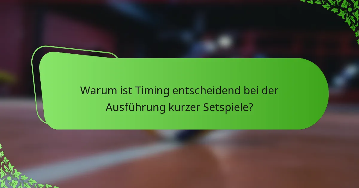 Warum ist Timing entscheidend bei der Ausführung kurzer Setspiele?