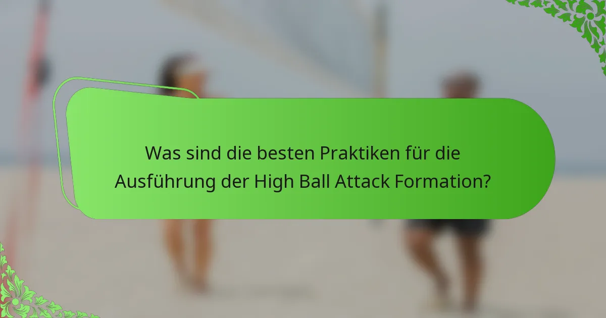 Was sind die besten Praktiken für die Ausführung der High Ball Attack Formation?
