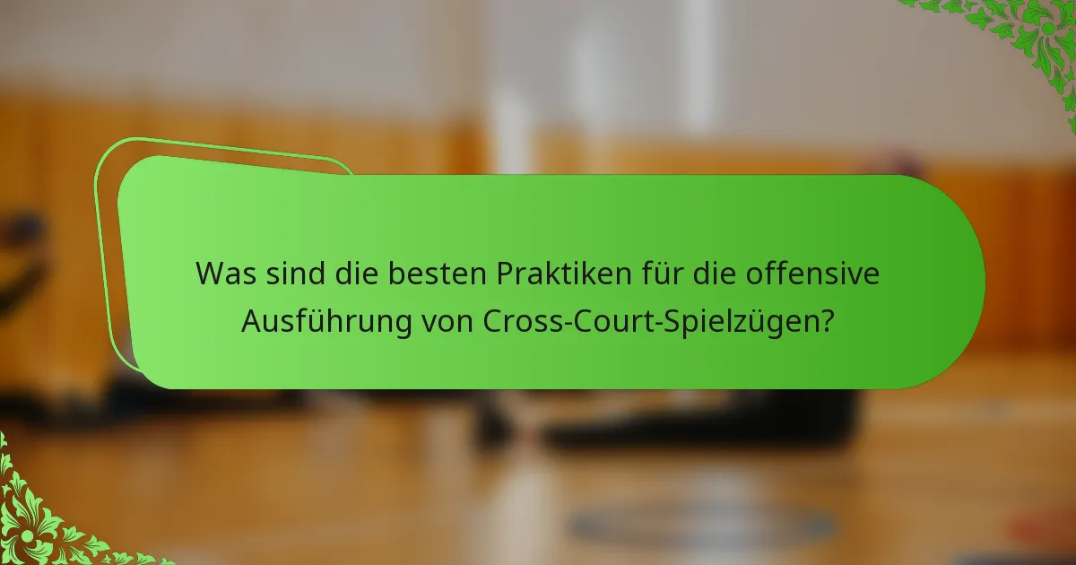 Was sind die besten Praktiken für die offensive Ausführung von Cross-Court-Spielzügen?