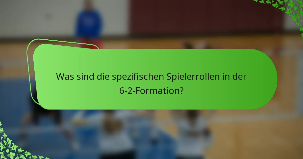 Was sind die spezifischen Spielerrollen in der 6-2-Formation?