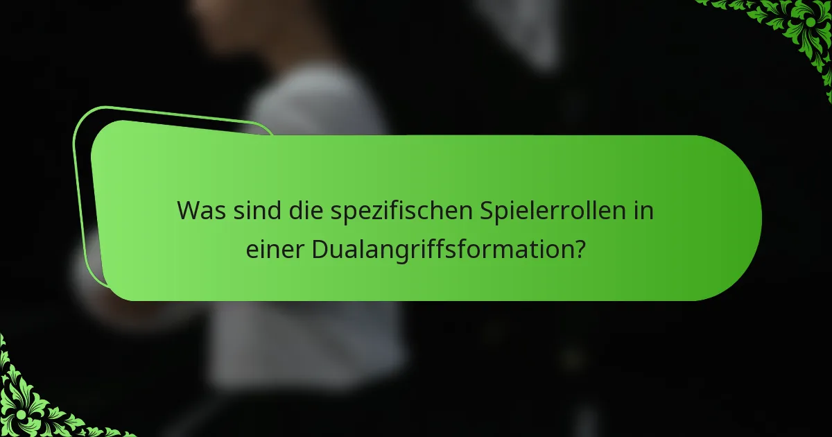 Was sind die spezifischen Spielerrollen in einer Dualangriffsformation?