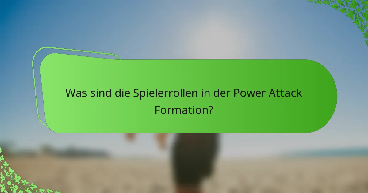 Was sind die Spielerrollen in der Power Attack Formation?