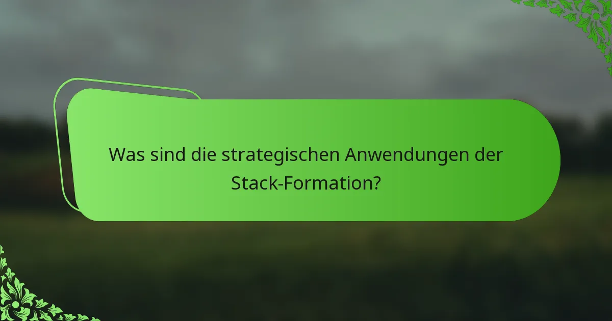 Was sind die strategischen Anwendungen der Stack-Formation?