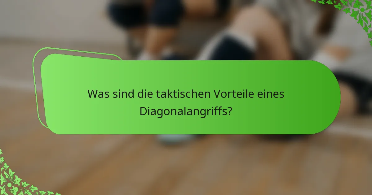 Was sind die taktischen Vorteile eines Diagonalangriffs?