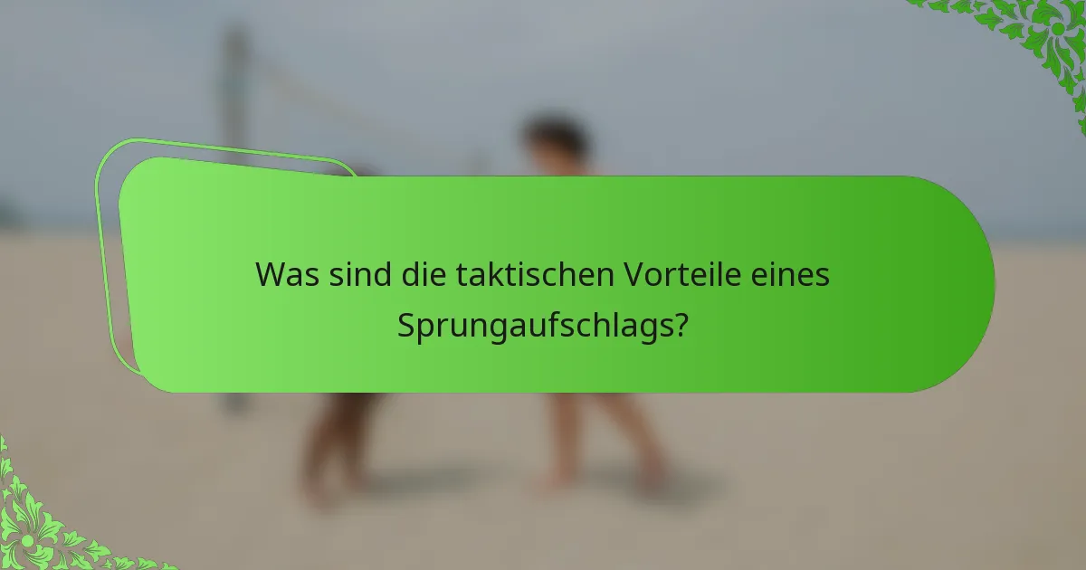 Was sind die taktischen Vorteile eines Sprungaufschlags?
