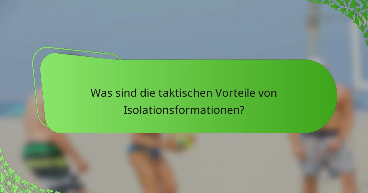 Was sind die taktischen Vorteile von Isolationsformationen?