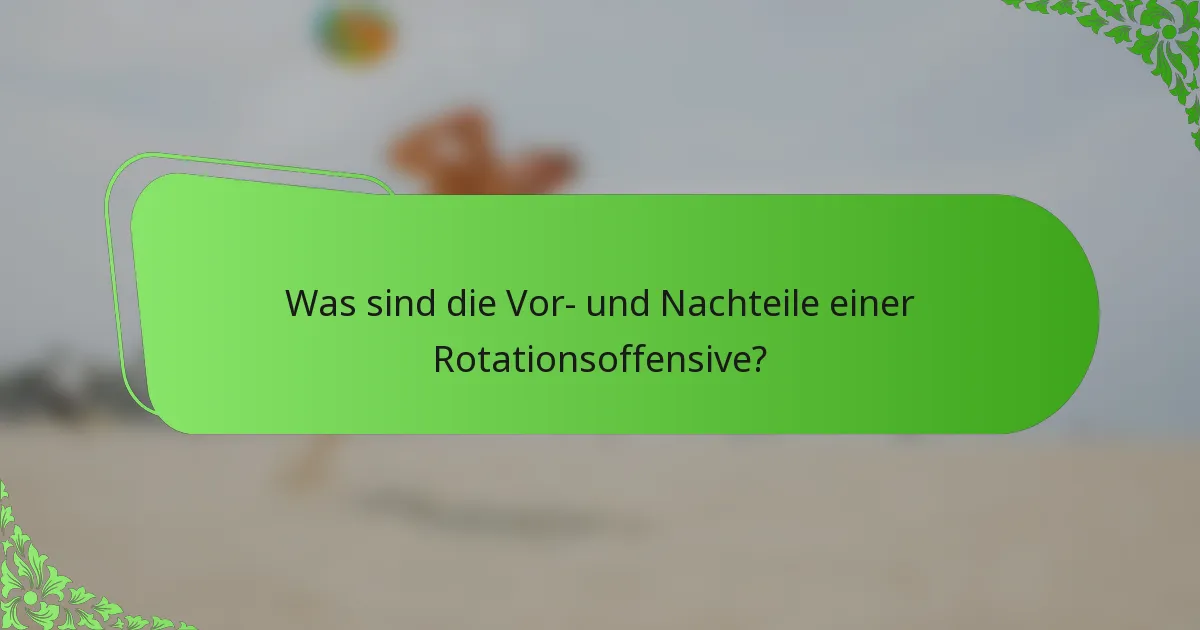 Was sind die Vor- und Nachteile einer Rotationsoffensive?