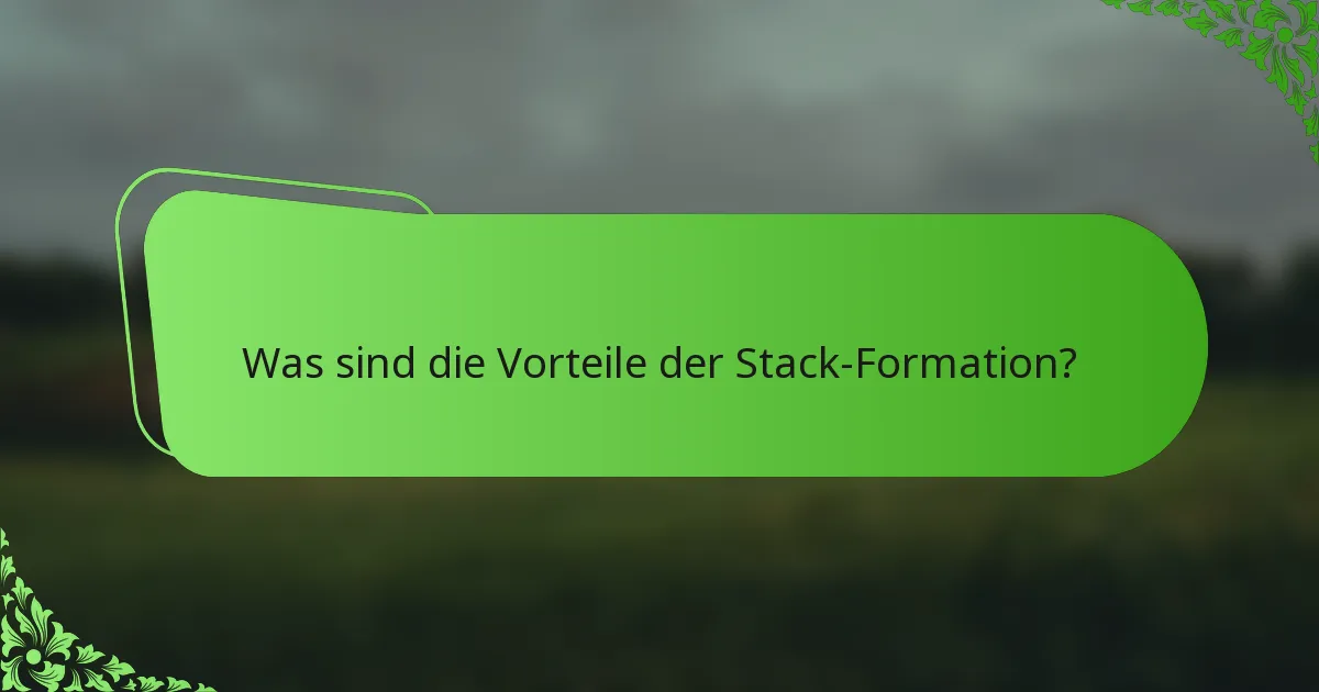 Was sind die Vorteile der Stack-Formation?