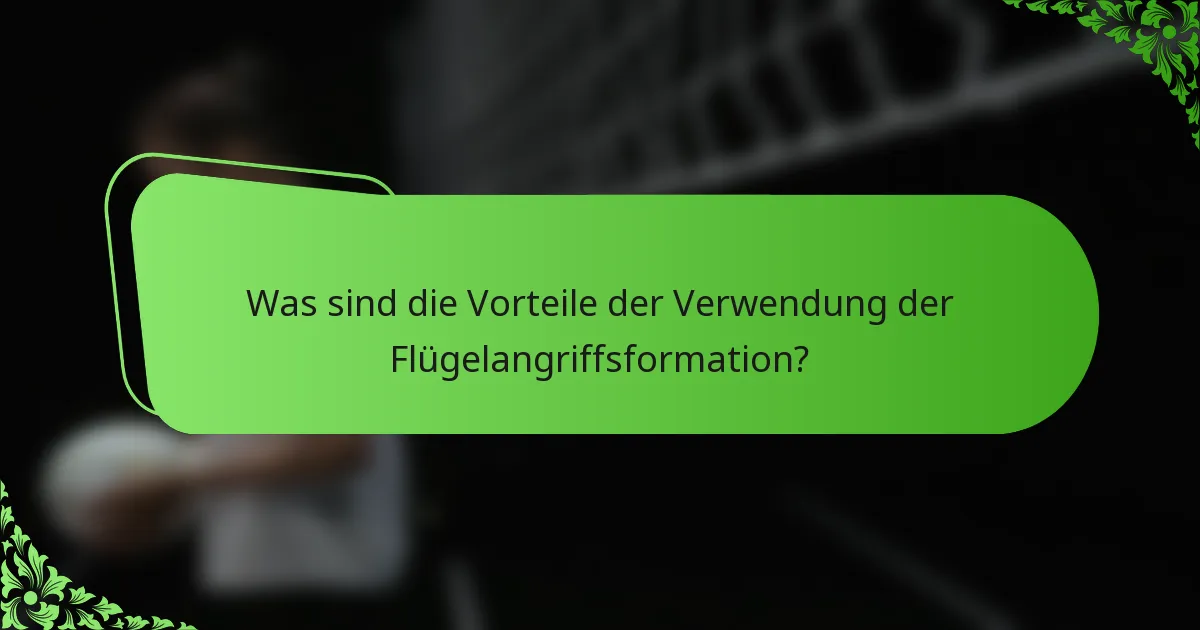 Was sind die Vorteile der Verwendung der Flügelangriffsformation?