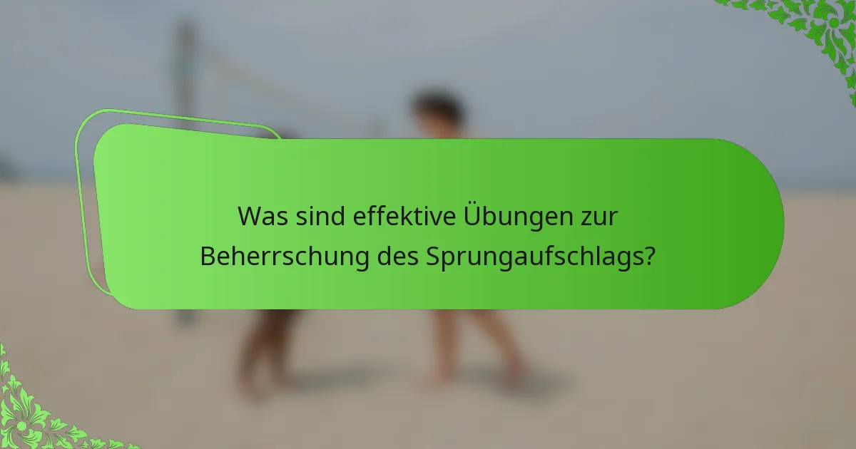 Was sind effektive Übungen zur Beherrschung des Sprungaufschlags?
