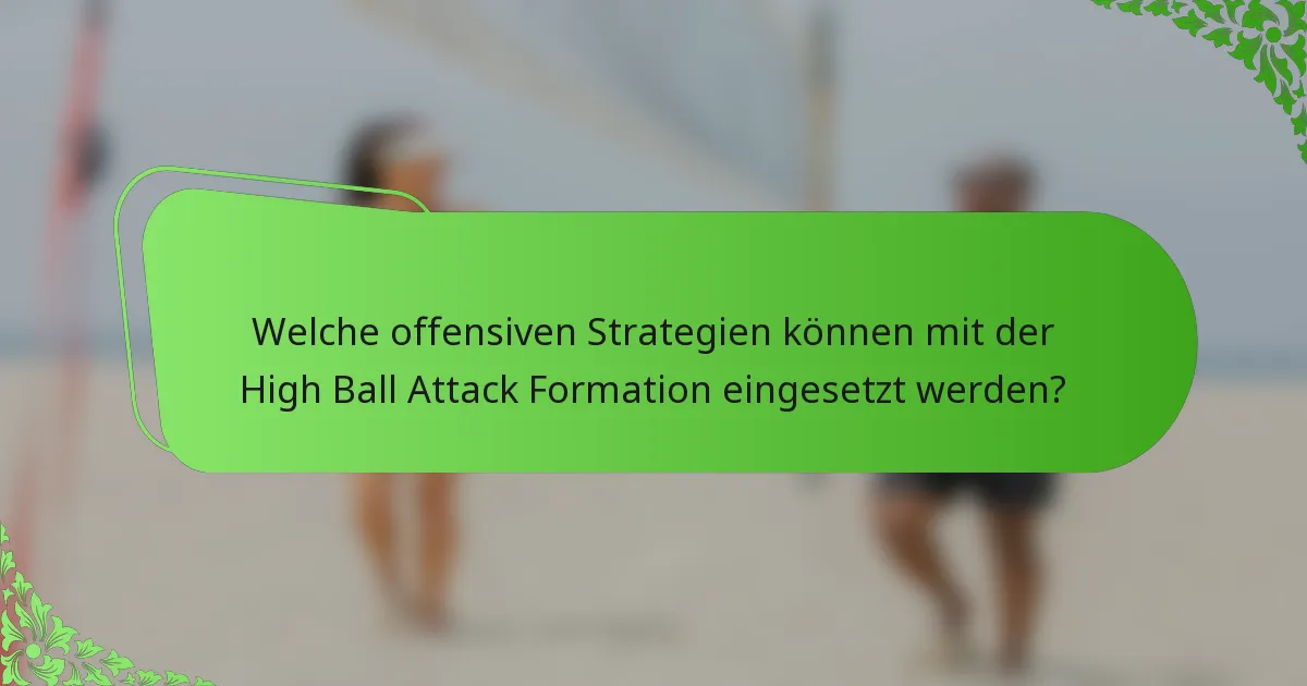 Welche offensiven Strategien können mit der High Ball Attack Formation eingesetzt werden?