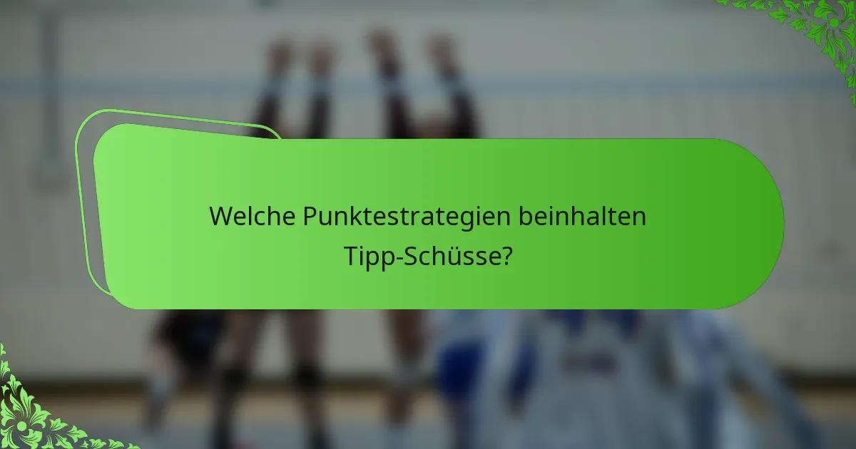 Welche Punktestrategien beinhalten Tipp-Schüsse?