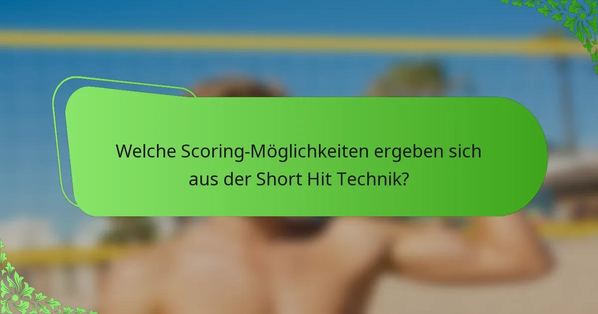 Welche Scoring-Möglichkeiten ergeben sich aus der Short Hit Technik?