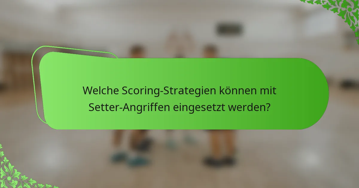 Welche Scoring-Strategien können mit Setter-Angriffen eingesetzt werden?