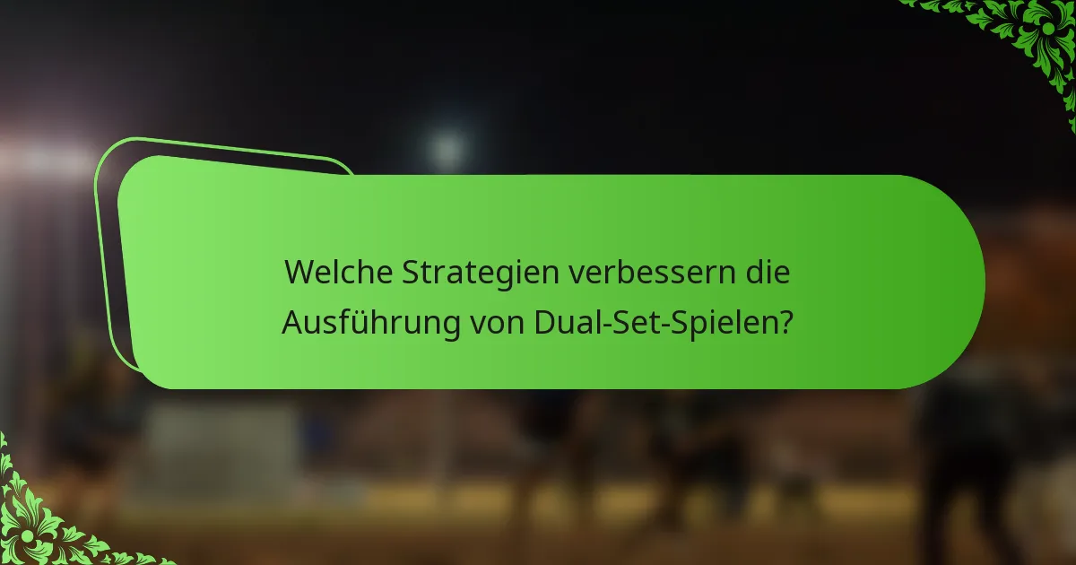 Welche Strategien verbessern die Ausführung von Dual-Set-Spielen?