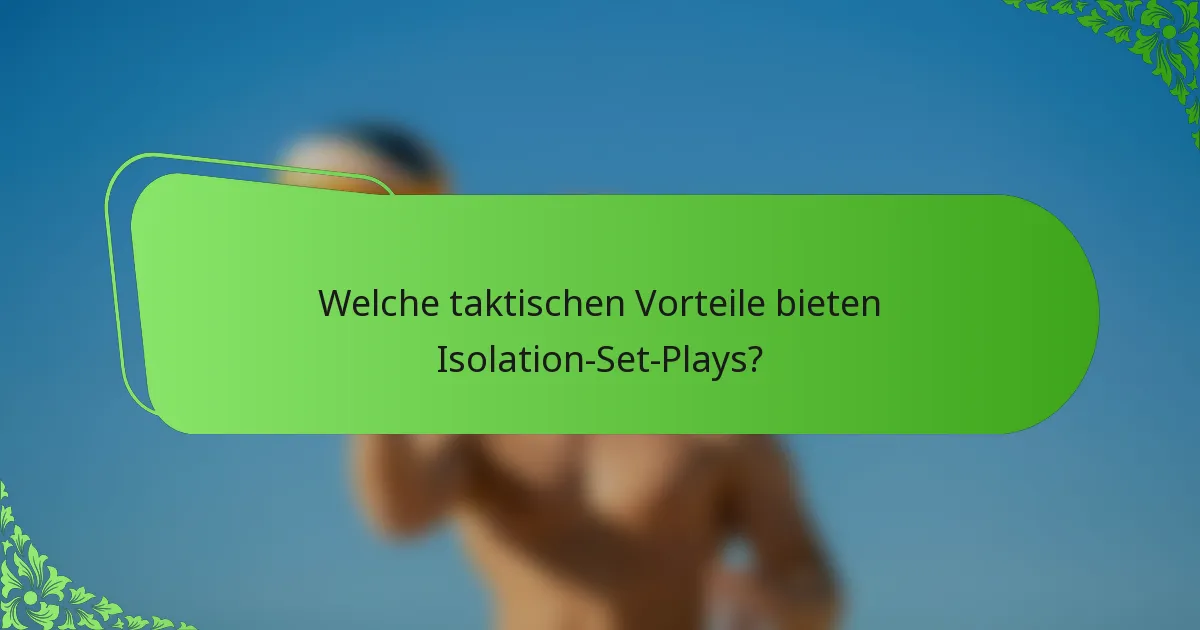 Welche taktischen Vorteile bieten Isolation-Set-Plays?