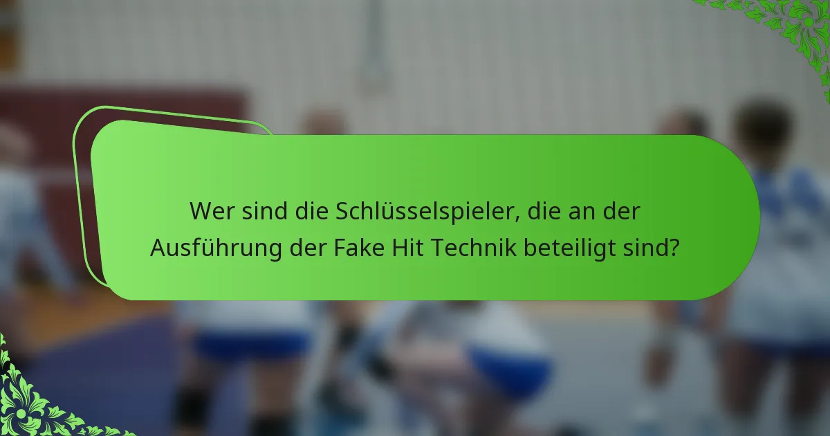 Wer sind die Schlüsselspieler, die an der Ausführung der Fake Hit Technik beteiligt sind?