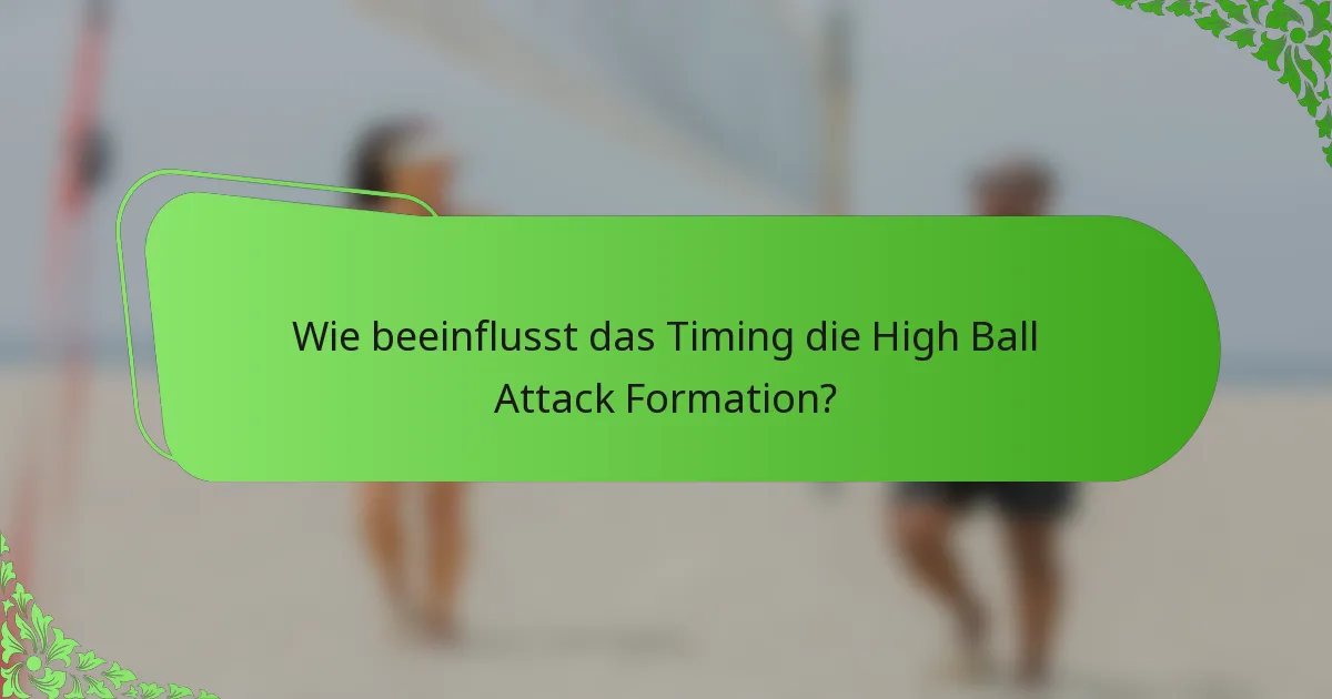 Wie beeinflusst das Timing die High Ball Attack Formation?