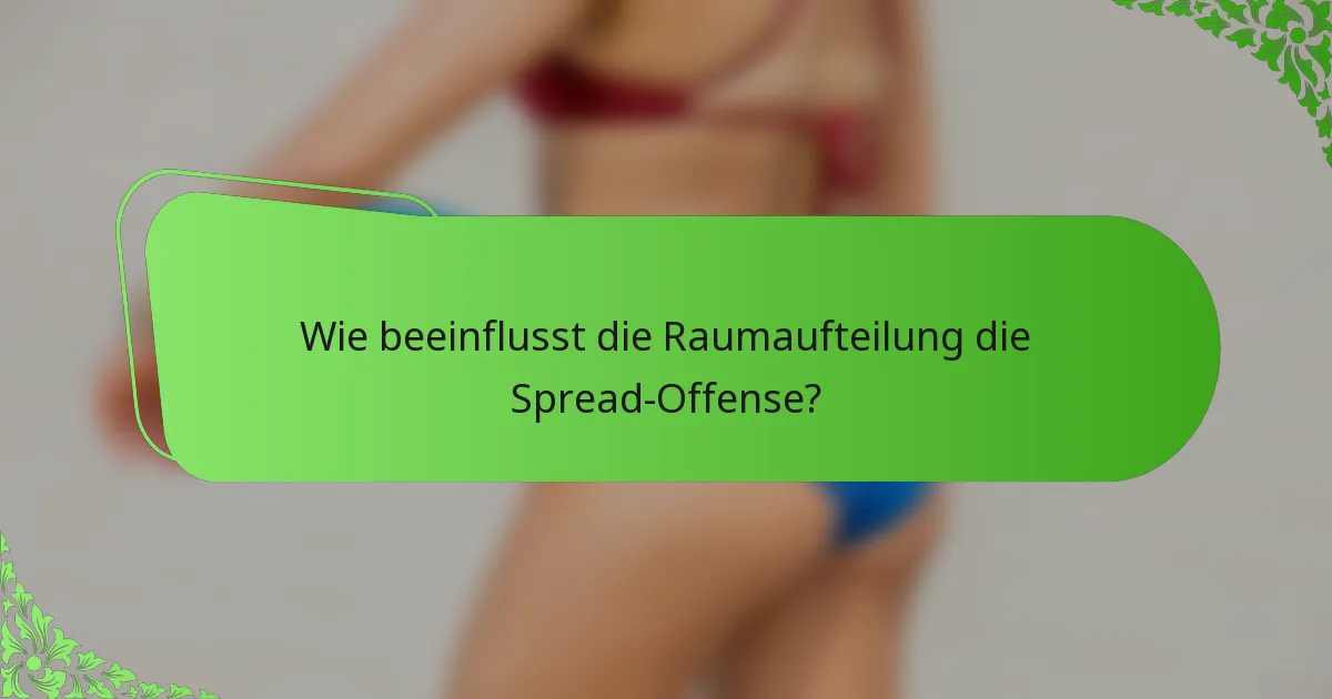 Wie beeinflusst die Raumaufteilung die Spread-Offense?