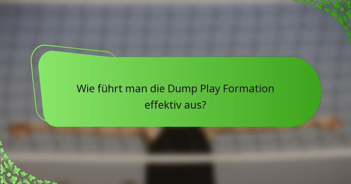 Wie führt man die Dump Play Formation effektiv aus?