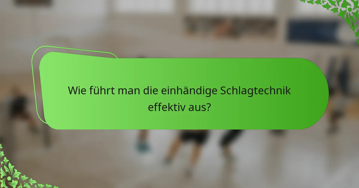 Wie führt man die einhändige Schlagtechnik effektiv aus?