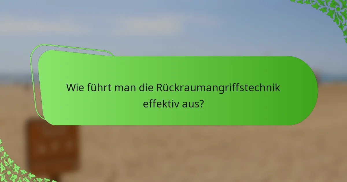 Wie führt man die Rückraumangriffstechnik effektiv aus?