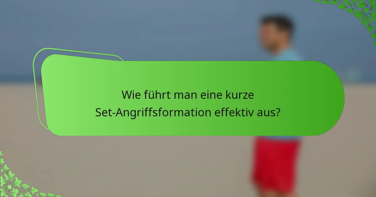 Wie führt man eine kurze Set-Angriffsformation effektiv aus?