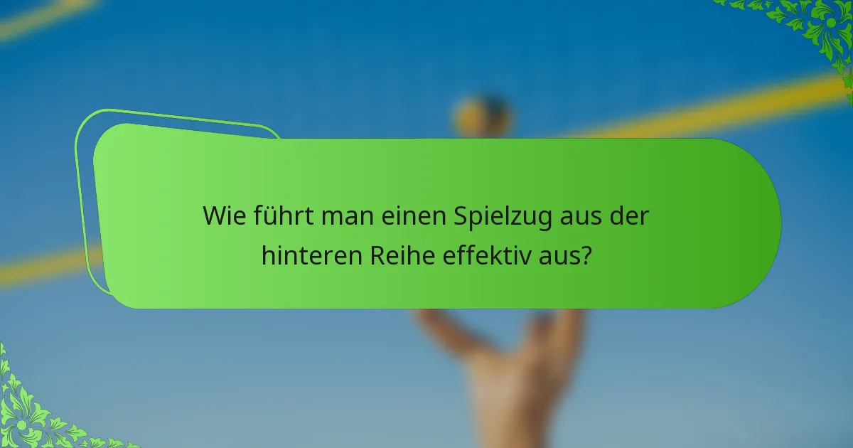 Wie führt man einen Spielzug aus der hinteren Reihe effektiv aus?