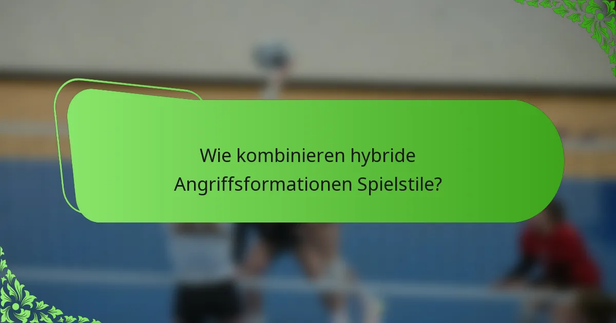 Wie kombinieren hybride Angriffsformationen Spielstile?