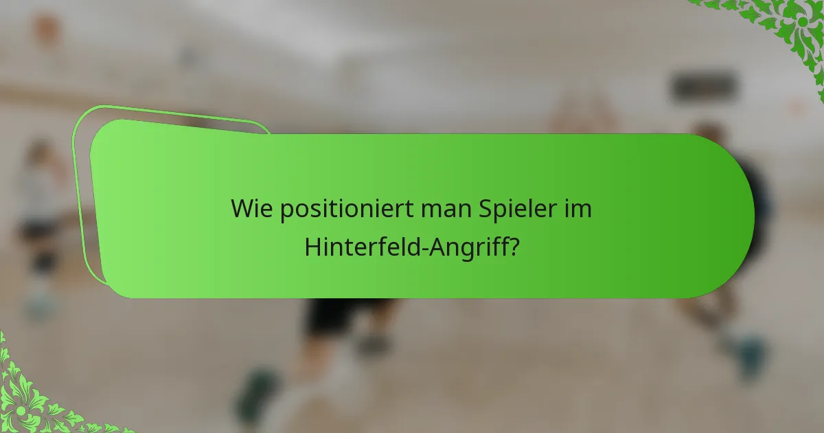 Wie positioniert man Spieler im Hinterfeld-Angriff?