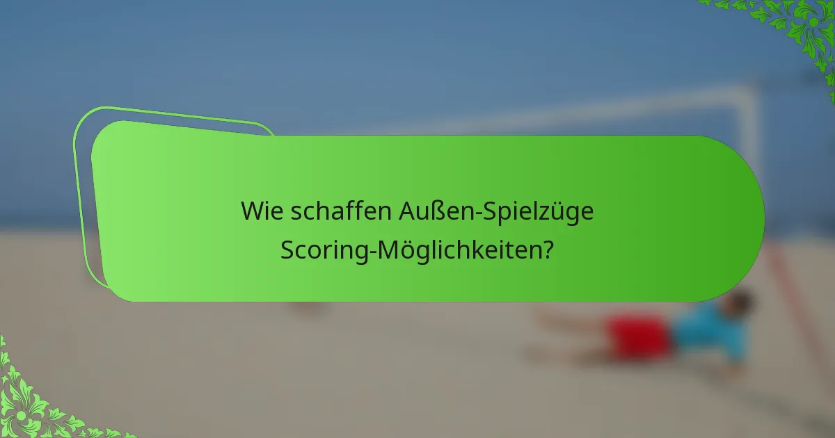 Wie schaffen Außen-Spielzüge Scoring-Möglichkeiten?