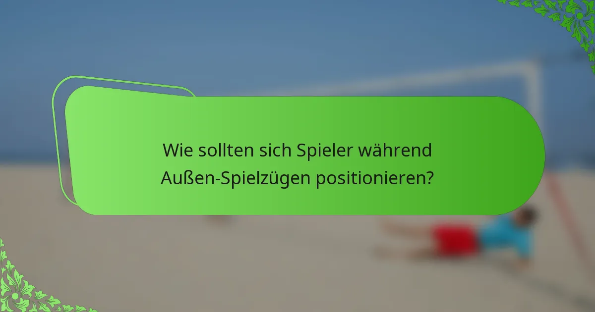 Wie sollten sich Spieler während Außen-Spielzügen positionieren?