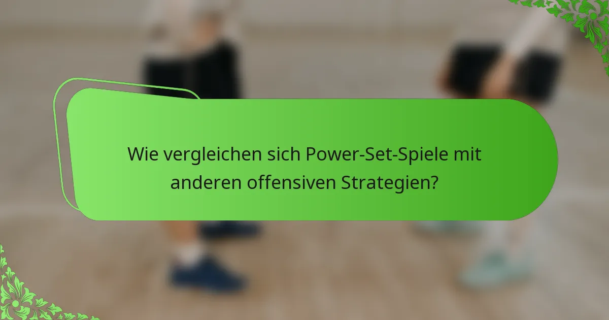 Wie vergleichen sich Power-Set-Spiele mit anderen offensiven Strategien?