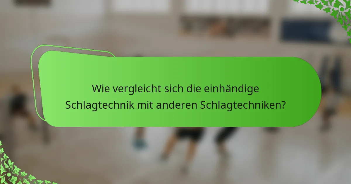 Wie vergleicht sich die einhändige Schlagtechnik mit anderen Schlagtechniken?