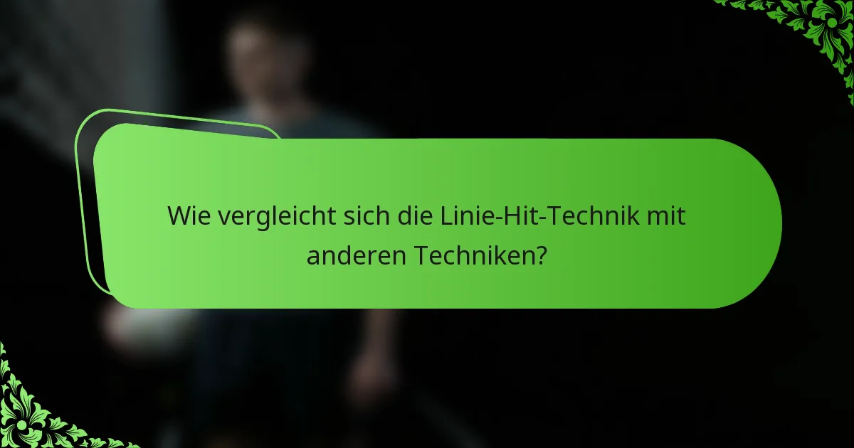 Wie vergleicht sich die Linie-Hit-Technik mit anderen Techniken?