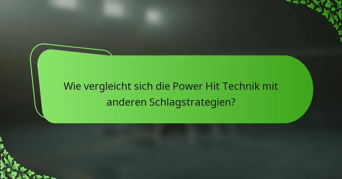 Wie vergleicht sich die Power Hit Technik mit anderen Schlagstrategien?
