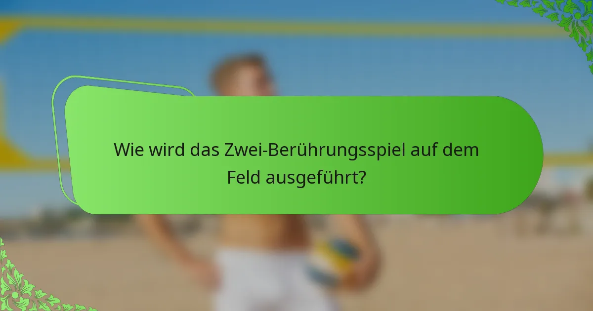 Wie wird das Zwei-Berührungsspiel auf dem Feld ausgeführt?