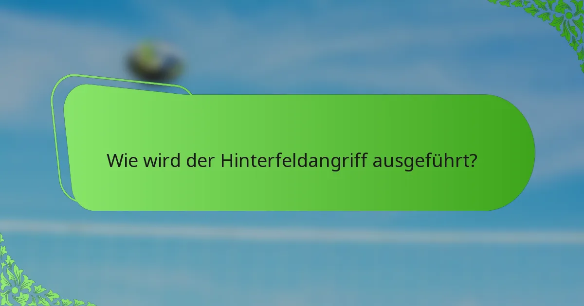 Wie wird der Hinterfeldangriff ausgeführt?