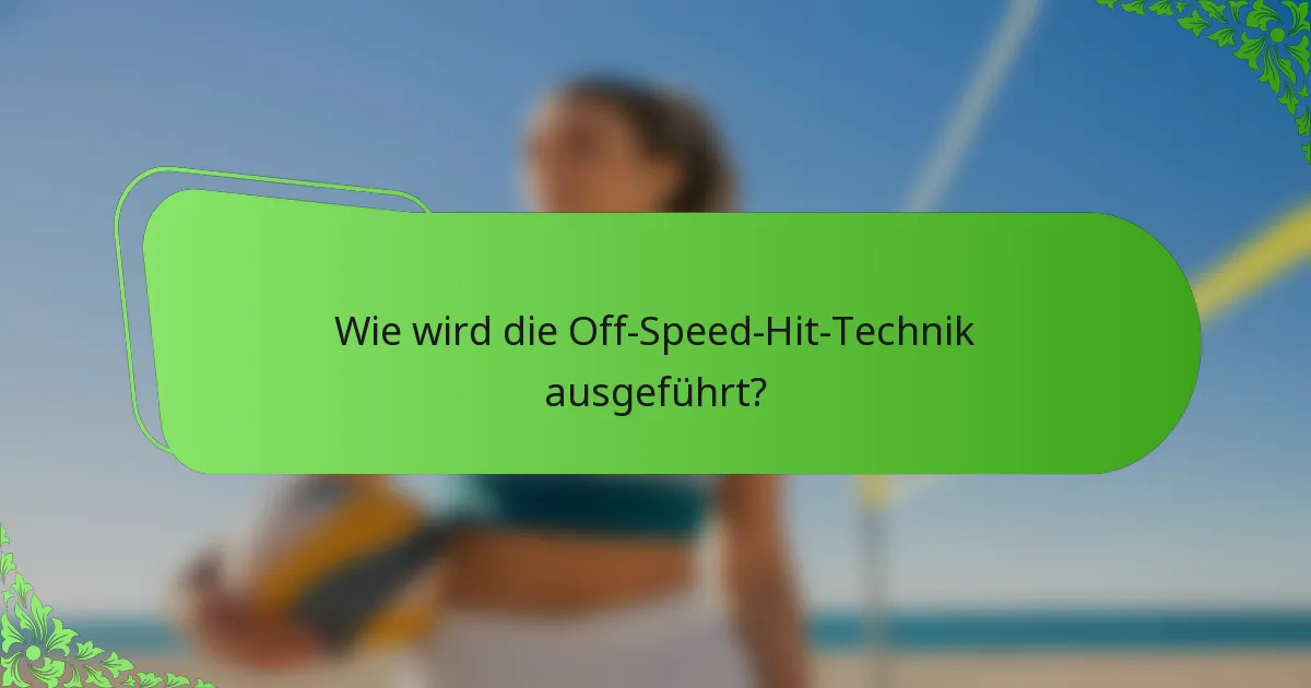Wie wird die Off-Speed-Hit-Technik ausgeführt?