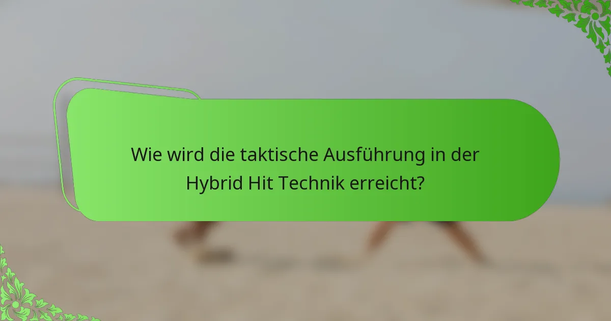 Wie wird die taktische Ausführung in der Hybrid Hit Technik erreicht?