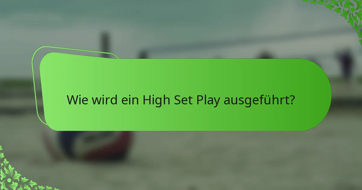 Wie wird ein High Set Play ausgeführt?
